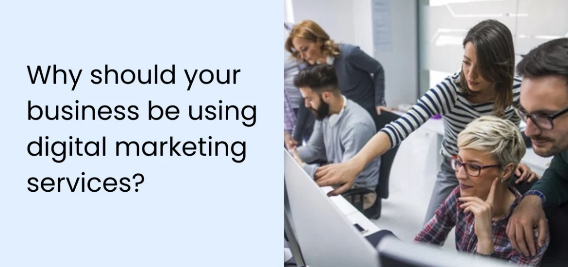 Why should your business be using digital marketing services