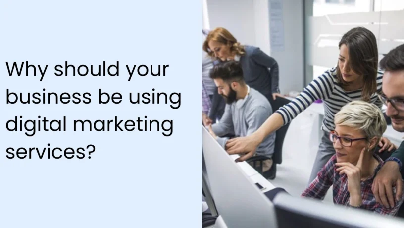 Why should your business be using digital marketing services