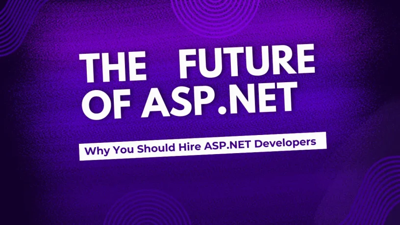 The Future of ASP.NET Why You Should Hire ASP Dot NET Developers