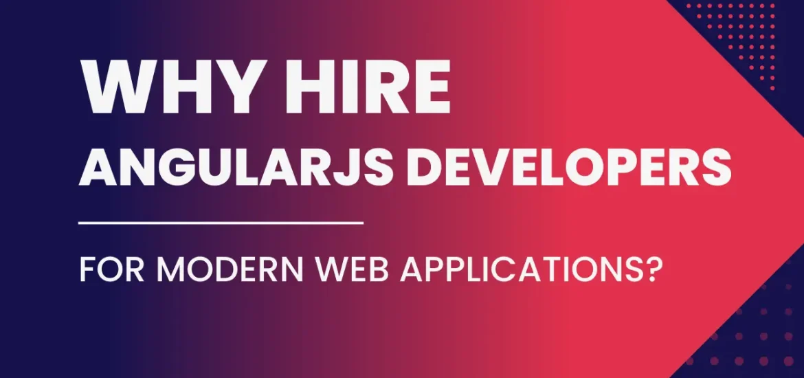 Why Hire AngularJS Developers for Modern Web Applications