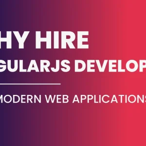 Why Hire AngularJS Developers for Modern Web Applications