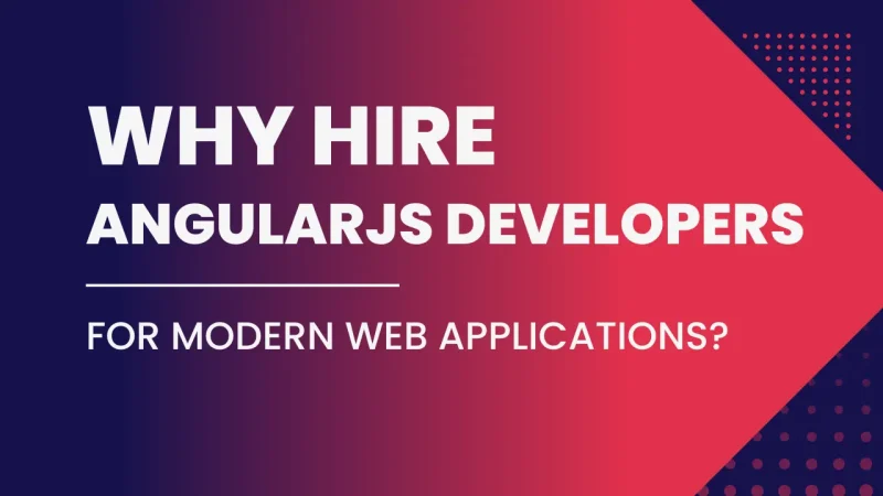 Why Hire AngularJS Developers for Modern Web Applications