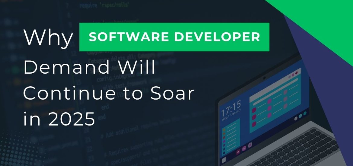 The Future of Work: Why Software Developer Demand Will Continue to Soar in 2025