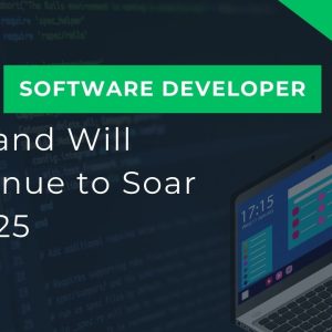 The Future of Work: Why Software Developer Demand Will Continue to Soar in 2025